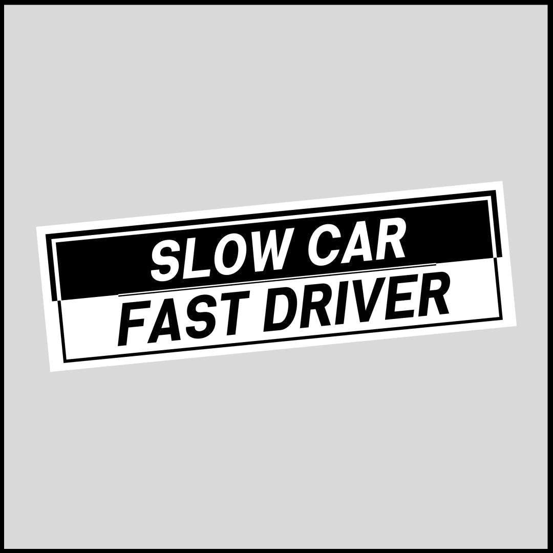 Slow Car Fast Driver Sticker