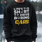 LIFE'S TOO SHORT TO DRIVE BORING CARS Sweatshirt