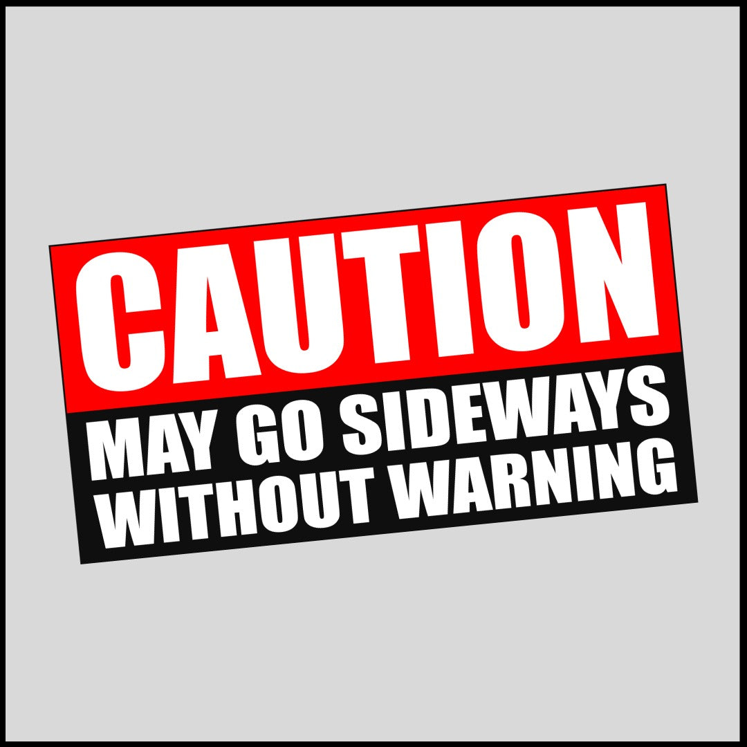 Caution May Go Side Ways Sticker