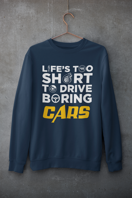 LIFE'S TOO SHORT TO DRIVE BORING CARS Sweatshirt