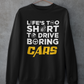 LIFE'S TOO SHORT TO DRIVE BORING CARS Sweatshirt