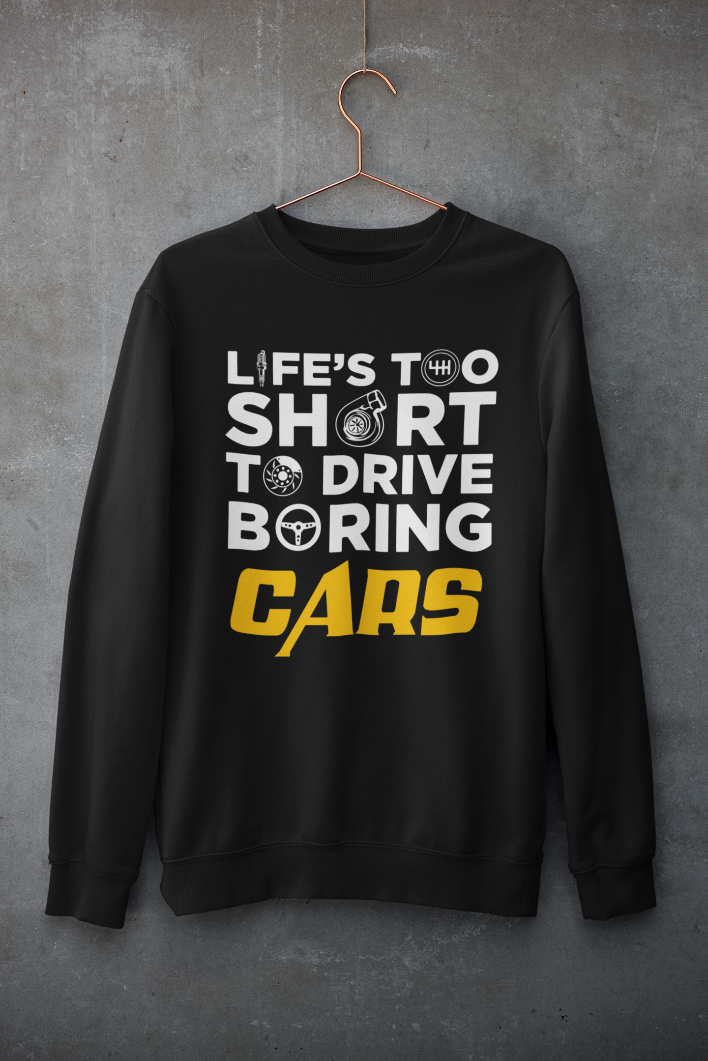 LIFE'S TOO SHORT TO DRIVE BORING CARS Sweatshirt